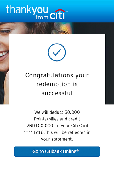 Upon conformation of successful redemption, a statement credit will be reflected in your next card statement.
