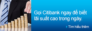 Gọi Citibank ngay để biết lãi suất cao trong ngày.